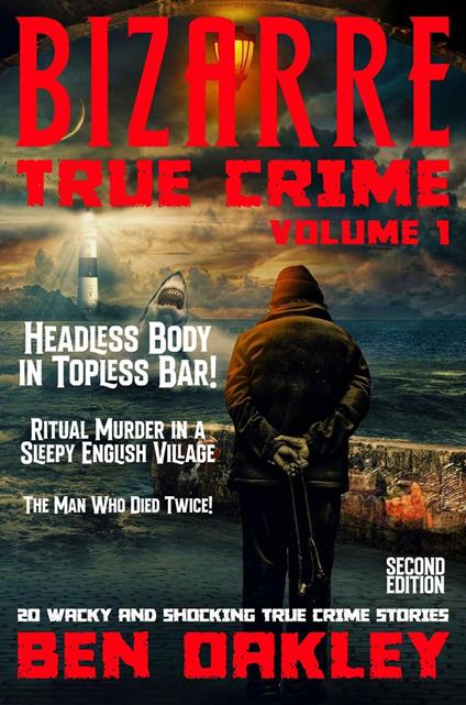 Bizarre True Crime Volume 1: 20 Wacky & Shocking True Crime Stories