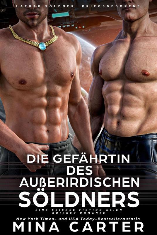 Die Gefährtin des außerirdischen Söldners : Eine Science Fiction Alien Krieger Romanze