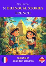 60 Bilingual Stories for Learning French: Friendship for Beginner Children