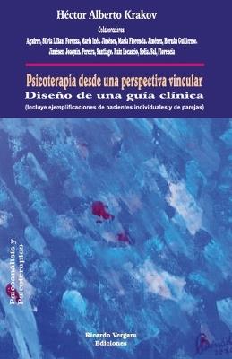 Psicoterapia desde una perspectiva vincular. Diseño de una guía clínica - Héctor Alberto Krakov,Silvia Lilian Aguirre,María Inés Forenza - cover