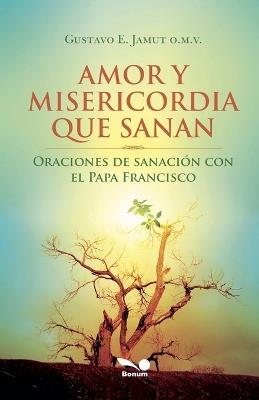 Amor y misericordia que sanan - Gustavo E Jamut - cover