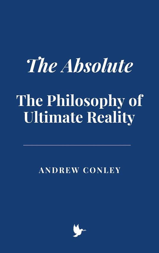 The Absolute: The Philosophy of Ultimate Reality - Andrew Conley - ebook