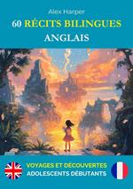60 Récits Bilingues pour Apprendre l’Anglais : Voyages et Découvertes pour Adolescents Débutants