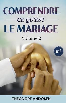 Comprendre ce qu'est le mariage (Volume 2) - Theodore Andoseh - cover
