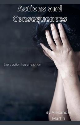 Actions and Consequences - Alexander Martin - cover