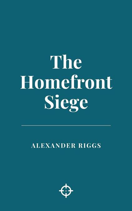 The Homefront Siege - Alexander Riggs - ebook