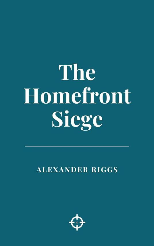 The Homefront Siege - Alexander Riggs - ebook