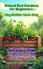 Raised Bed Gardens for Beginners: Hugelkultur Made Easy