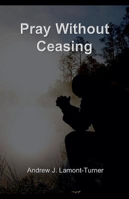Pray Without Ceasing - Andrew J Lamont-Turner - cover