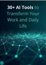 30+ AI Tools to Transform Your Work and Daily Life