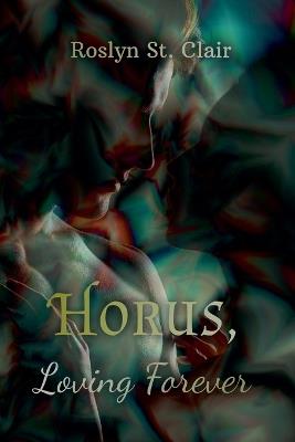 Horus, Loving Forever - Roslyn St Clair - cover
