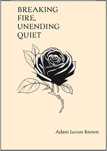 Breaking Fire, Unending Quiet