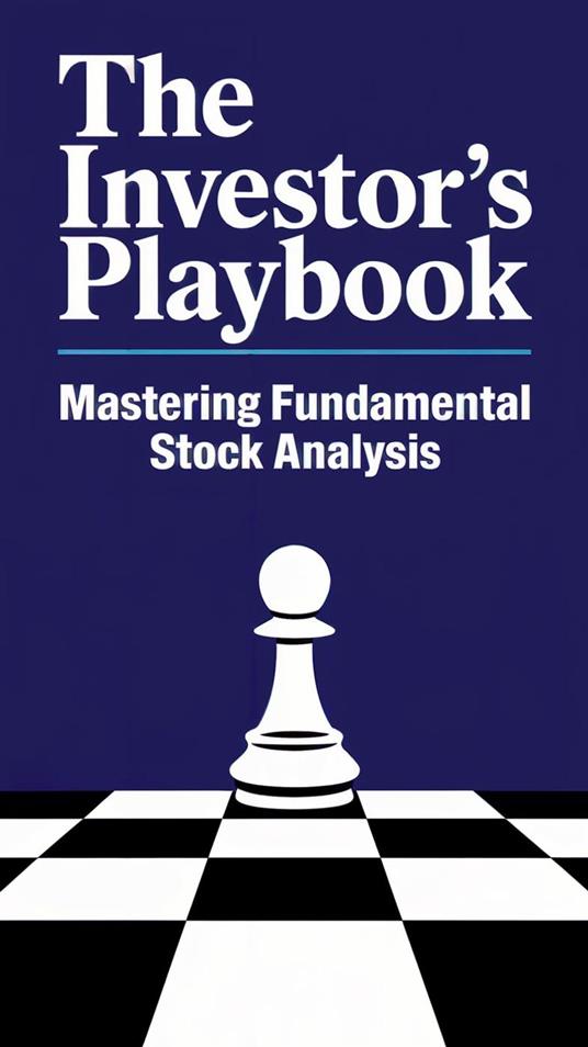 The Investor's Playbook: Mastering Fundamental Stock Analysis