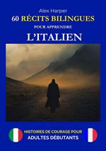 60 Récits Bilingues pour Apprendre l’Italien - Histoires de Courage pour Adultes Débutants