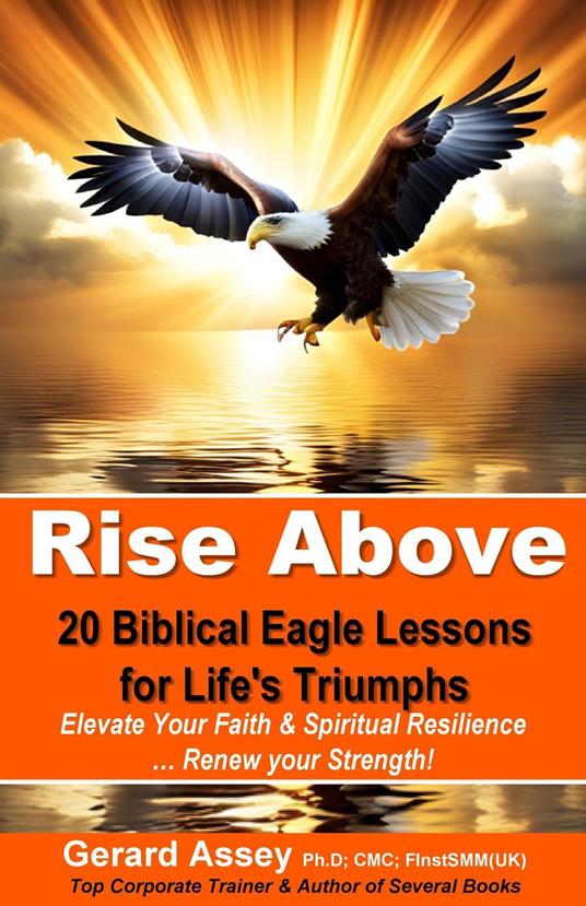 Rise Above: 20 Biblical Eagle Lessons for Life's Triumphs
