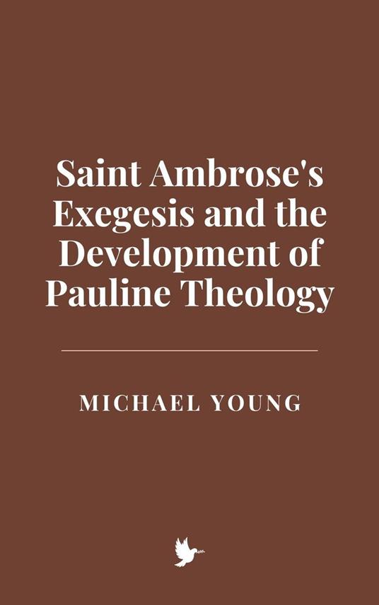 Saint Ambrose's Exegesis and the Development of Pauline Theology