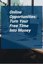 Online Opportunities: Turn Your Free Time Into Money