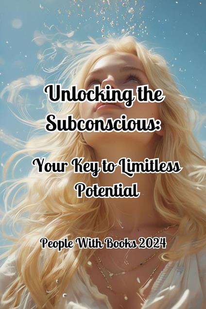 Unlocking the Subconscious: Your Key to Limitless Potential