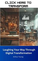 Click Here to Transform: Laughing Your Way Through Digital Transformation