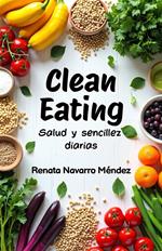 Clean Eating. Salud y sencillez diarias