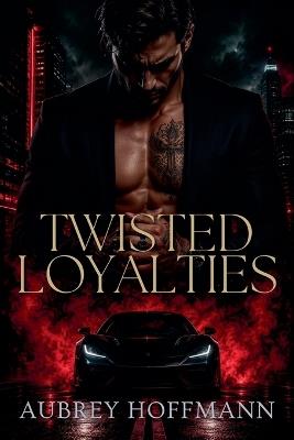 Twisted Loyalties - Aubrey Hoffmann - cover