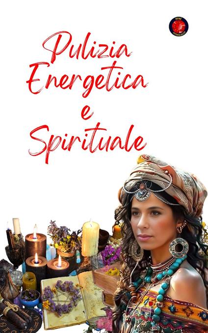 Pulizia Energetica e Spirituale - Alina A Rubi,Angeline Rubi - ebook