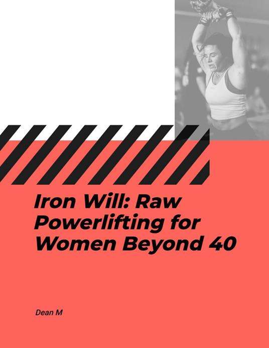 Iron Will: Raw Powerlifting for Women Beyond 40