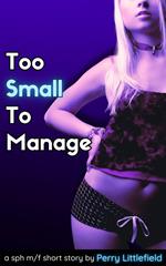 Too Small to Manage: a M/F SPH Short Story