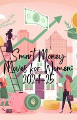Smart Money Moves for Women: 2024-25