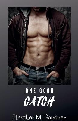 One Good Catch - Heather M Gardner - cover