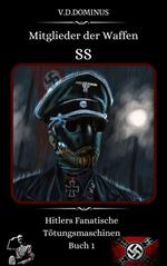 Mitglieder der Waffen-SS Hitlers Fanatische Tötungsmaschinen Buch 1