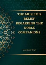 The Muslim’s Belief regarding the Noble Companions