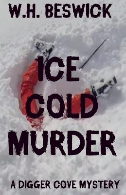 Ice Cold Murder - W H Beswick - cover