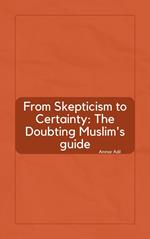 From Skepticism to Certainty: The Doubting Muslim's Guide