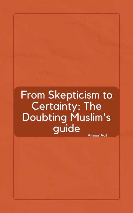 From Skepticism to Certainty: The Doubting Muslim's Guide