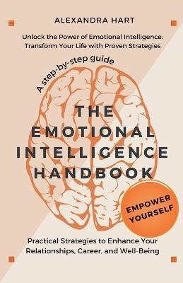 The Emotional Intelligence Handbook - Practical Strategies to Enhance Your Relationships, Career, and Well-Being - Alexandra Hart - cover