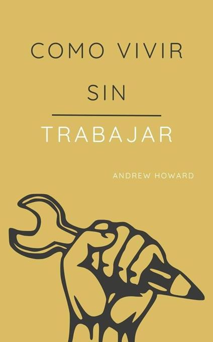 Como Vivir sin Trabajar