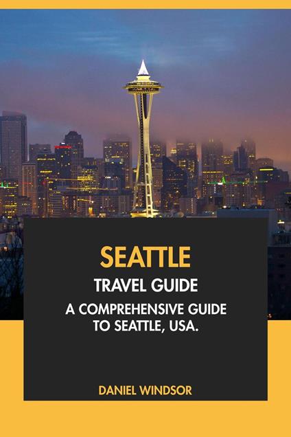 Seattle Travel Guide: A Comprehensive Guide to Seattle, USA