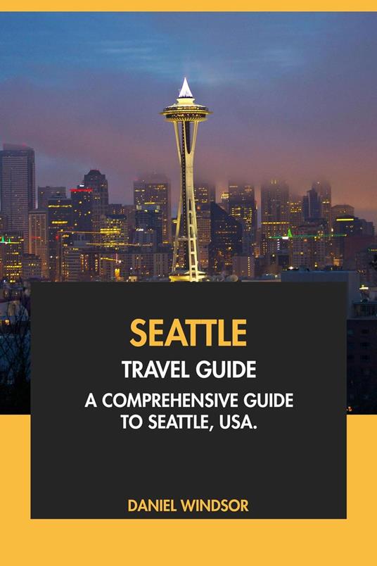 Seattle Travel Guide: A Comprehensive Guide to Seattle, USA