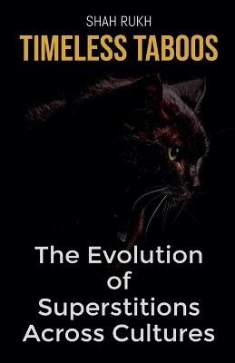 Timeless Taboos: The Evolution of Superstitions Across Cultures - Shah Rukh - cover