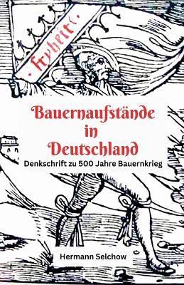 Bauernaufst?nde in Deutschland Denkschrift zu 500 Jahre Bauernkrieg - Hermann Selchow - cover