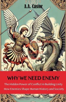 Why We Need an Enemy: The Hidden Power of Conflict in Building Unity - A a Castor - cover
