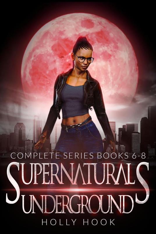 The Supernaturals Underground Boxset [Books 6-8] - Holly Hook - ebook
