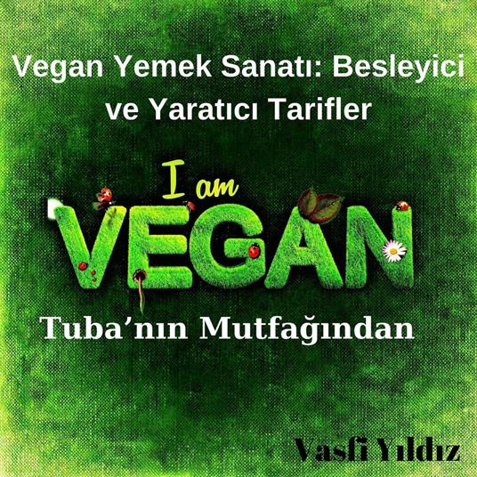 Vegan Yemek Sanati: Besleyici ve Yaratici Tarifler