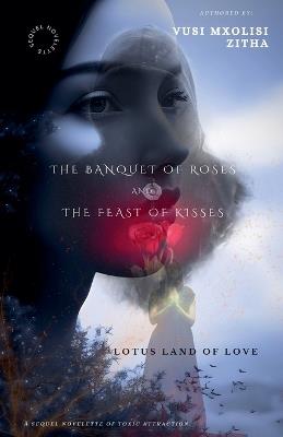 The Banquet of Roses and the Feast of Kisses - Vusi Mxolisi Zitha (the Pen's Amigo),Vusi Mxolisi Zitha - cover