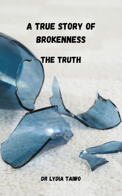 A True Story of Brokenness The Truth
