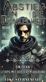 Abstieg in die Dunkelheit:Ein Isekai LitRPG mit düsterem Abgrund