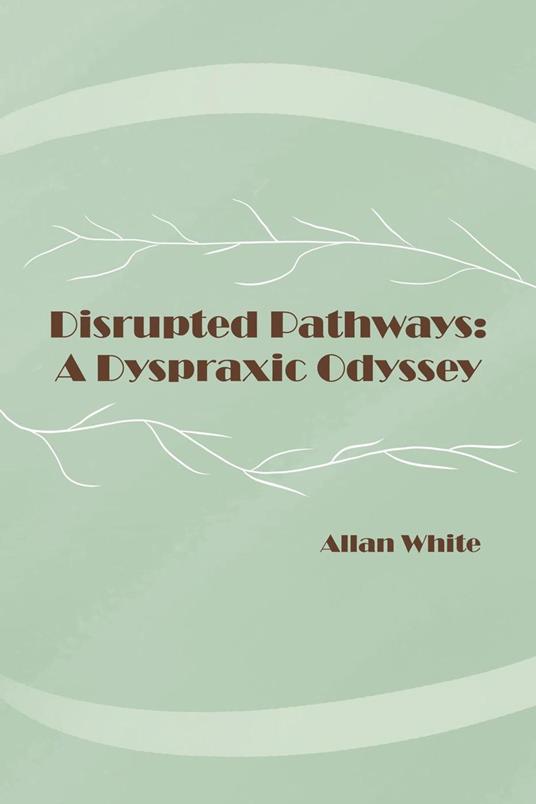 Disrupted Pathways:A Dyspraxic Odyssey