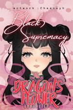 The Dragon's Flower: Black Supremacy