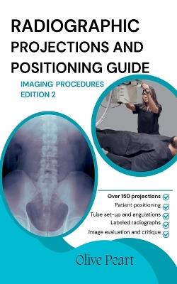 Radiographic Projections & Positioning Guide: Imaging Procedures - Olive Peart - cover